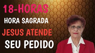 18HORAS HORA SAGRADA JESUS ATENDE SEU PEDIDO [upl. by Rois]