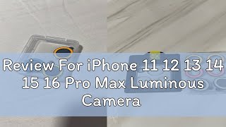 Review For iPhone 11 12 13 14 15 16 Pro Max Luminous Camera Lens Protector Ring with Tempered Glass [upl. by Randall375]