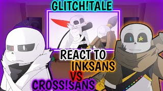 GLITCHTALE REACT TO INKSANS VS CROSS SANS [upl. by Llerdnad]