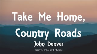 John Denver  Take Me Home Country Roads Lyrics [upl. by Nodnarb]