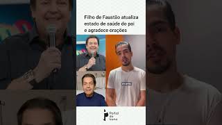 Filho de Faustão atualiza estado de saúde do pai e agradece orações [upl. by Nonnaihr]