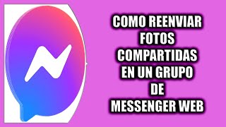 Cómo reenviar fotos compartidas en un grupo de Messenger Web [upl. by Dogs]