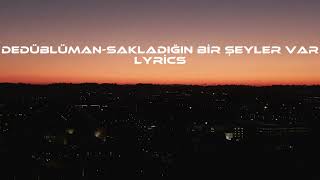 DedüblümanSakladığın Bir Şeyler Var Lyrics [upl. by Aihc]