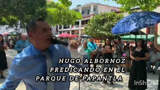 Hugo albornoz predicando en el parque de Papantla Veracruz [upl. by Ardella]