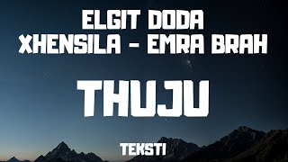 Elgit Doda x Xhensila x Emra Brah  Thuju  Teksti  Testo  Lyrics [upl. by Areip]