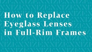 How to Replace Eyeglass Lenses in FullRim Frames [upl. by Nove]