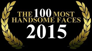 The 100 Most Handsome Faces of 2015 [upl. by Airotcivairam]