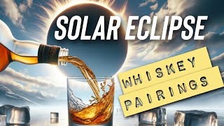 Solar Eclipse Best Whiskey Pairing Suggestions [upl. by Fellows]