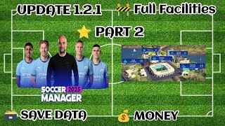 Soccer Manager 2025 Full Facilities Save Data Update 121  Part 2 [upl. by Hartwell]