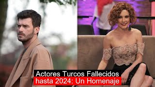 Actores Turcos Fallecidos hasta 2024 Un Homenaje [upl. by Faustena]