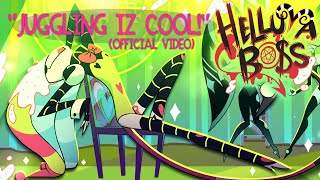 JUGGLING IZ COOL OFFICIAL VIDEO  HELLUVA BOSS [upl. by Legna514]