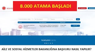 8 BİN ATAMA BAŞLADI  BAŞVURU NASIL YAPILIR AİLE VE SOSYAL HİZMETLER BAKANLIĞI BAŞVURUSU [upl. by Jobie]