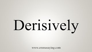 How To Say Derisively [upl. by Aniwde538]