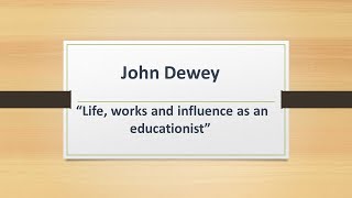 John Dewey Life Works and Influence as Educationist [upl. by Vinn]