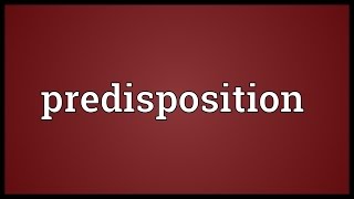 Predisposition Meaning [upl. by Crissy]