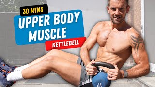 EPIC Kettlebell Upper Body Muscle Build 💪🔥 30 Minutes [upl. by Arbmik]