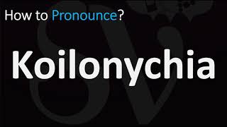 How to Pronounce Koilonychia CORRECTLY [upl. by Nalid]