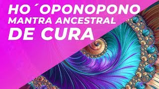 HO´OPONOPONO MANTRA ANCESTRAL DE CURA  LIMPEZA DE PADRÕES ENERGÉTICOS FAMILIARES  AUTO CURA [upl. by Bertila606]