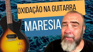 Oxidação Na Guitarra  Maresia Solução [upl. by Netty]