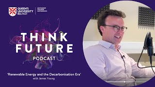 Renewable Energy and the Decarbonisation Era  Episode 4  Think Future Podcast [upl. by Avonasac]