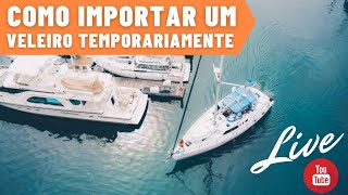 Como Importar um Veleiro Temporariamente  No Barco Pelo Mundo [upl. by Liza56]