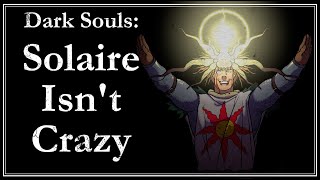 Solaire Isnt Crazy  Dark Souls Lore [upl. by Ayitahs]