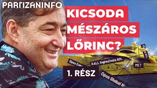 Kicsoda Mészáros Lőrinc – 1 rész  PartizánINFO [upl. by Alden]