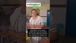 Diretora é flagrada maltratando aluna em escola de Pernambuco [upl. by Gaile]