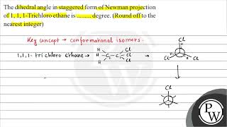 The dihedral angle in staggered form of Newman projection of 1 1 1Trichloro ethane is degree [upl. by Tonina501]