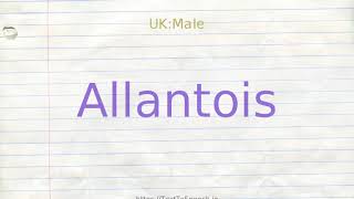 How to pronounce allantois [upl. by Stanly]