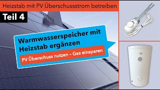 PV Überschuss nutzen Teil 4 Warmwasserspeicher mit Elektroheizstab ergänzen  Gas einsparen [upl. by Analem632]