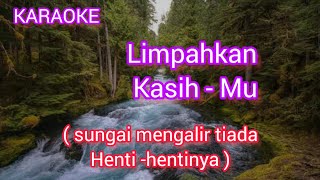 LIMPAHKAN KASIHMU  sungai mengalir tiada hentinya KARAOKE [upl. by Tekla]