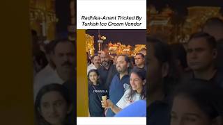 Radhika amp Anant Ambani Get TRICKED By A Turkish Ice Cream Vendor 😂  shorts trending ambani [upl. by Kitrak]