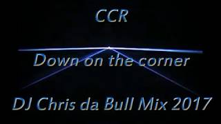 CCR  Down on the corner DJ Chris da Bull Mix 2017 [upl. by Ashatan]