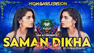 SAMAAN 🔥 DIKHADE 2025 🔥 REMIX BY DJ SURAJ JHANSI 🔥 djsurajjhansi99 [upl. by Okkin]