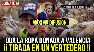 🔴TODA LA ROPA Y COMIDA DONADA PARA VALENCIA SE TIRA EN UN VERTEDERO MÁXIMA DIFUSIÓN ES ESCANDALOSO [upl. by Merry]