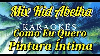 Como Eu QueroPintura Íntima  Mix Kid Abelha  Karaokê em HD [upl. by Lenz]