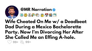 Updated Wife Cheated On Me w a Deadbeat Dad During a Mexico Bachelorette Party Now I’m Divorcing [upl. by Arua396]