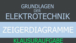 Grundlagen der Elektrotechnik  Zeigerdiagramme  Beispiel Klausuraufgabe [upl. by Koa94]