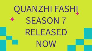 QUANZHI FASHI SEASON 7 RELEASED NOW [upl. by Yran951]