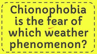 Chionophobia is the fear of which weather phenomenon [upl. by Zildjian]