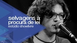 Selvagens à Procura de Lei no Estúdio Showlivre 2013  Ao Vivo [upl. by Llertnom]