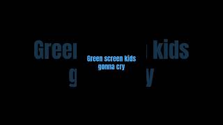 Green screen kids crying after looking at the remix button [upl. by Weidner]