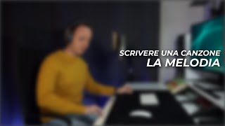 SCRIVERE UNA CANZONE  4 segreti per creare la melodia [upl. by Enelie44]