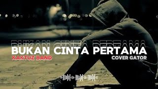 COVER • BUKAN CINTA PERTAMA • KAKTUZ BAND [upl. by Onra73]