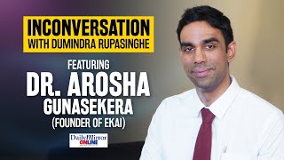 Inconversation with Dumindra Rupasinghe Featuring Dr Arosha Gunasekera Founder of EKAI [upl. by Ashwin539]