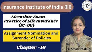 Practice of Life Insurance IC 02 Chap 10 Assignment Nomination amp Surrender Licentiate Exam [upl. by Anig]