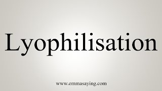 How To Say Lyophilisation [upl. by Aremihc]