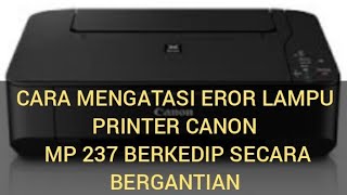 Cara mengatasi printer Canon MP237 lampu eror berkedip secara bergantian [upl. by Adeline399]