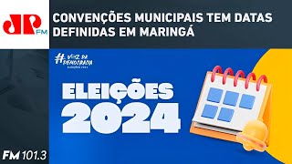 CONVENÇÕES MUNICIPAIS TEM DATAS DEFINIDAS EM MARINGÁ [upl. by Bust51]